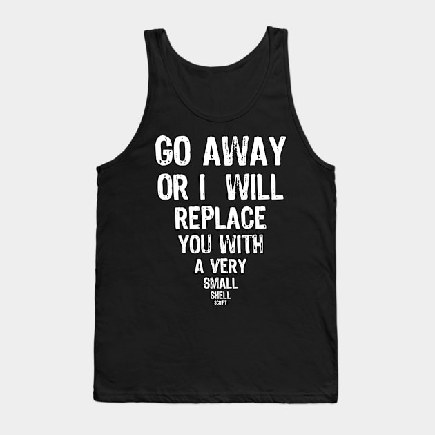 Go Away - Shell Script Funny message Tank Top by cryptogeek